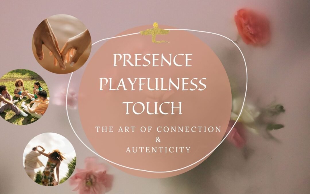 Presence • Playfulness • Touch